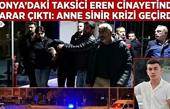 Konya'daki taksici Eren cinayetinde karar çıktı: Anne sinir krizi geçirdi!