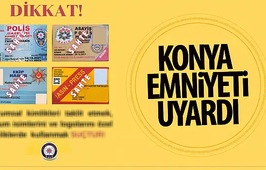 Konya Emniyeti Uyardı: Sahte Kimliklere Dikkat!