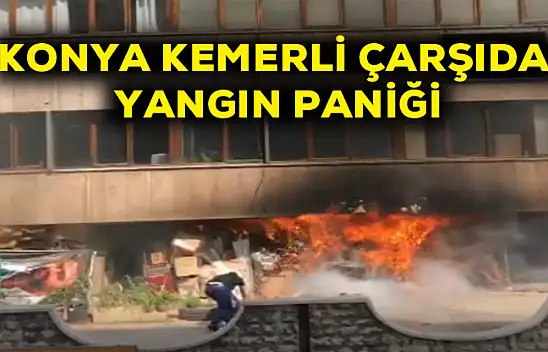 Konya Kemerli çarşıda yangın paniği
