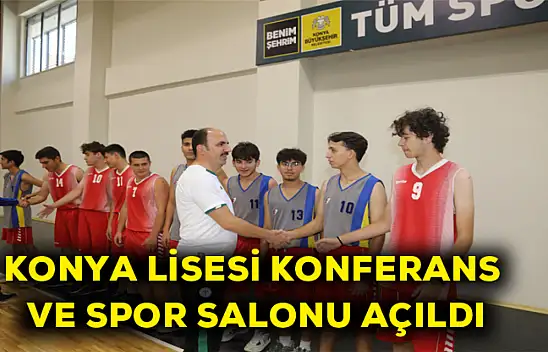 Konya lisesi konferans ve spor salonu açıldı
