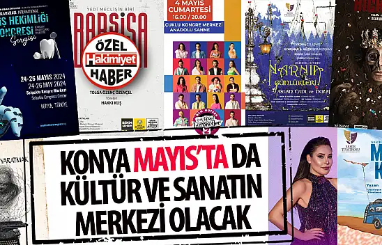 Konya Mayıs Ayında da Kültür ve Sanatın Merkezi Olacak