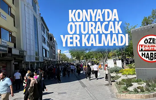 Konya merkez doldu taştı: Oturacak yer kalmadı!