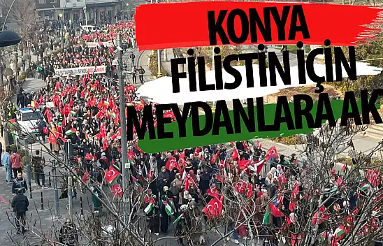 Konya meydanlara aktı: İsrail'in katliamları kınandı!