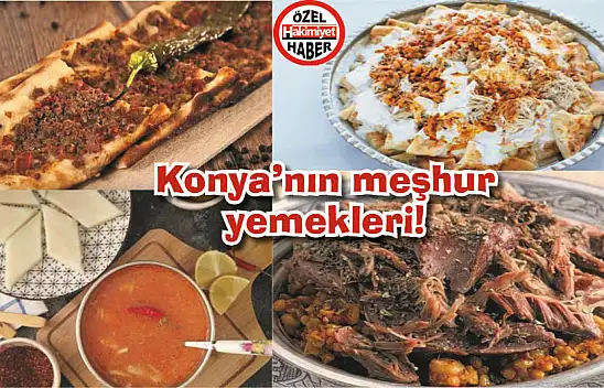 Konya'nın en meşhur yemekleri! Ne ile nasıl yenir?