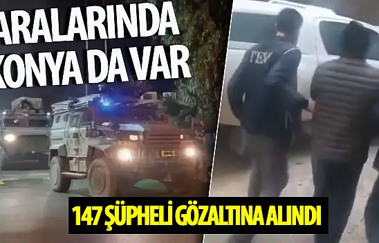 Konya'nın Olduğu 33 İlde Kahramanlar-49 Operasyonu: DEAŞ'a Yönelik 147 Şüpheli Gözaltına Alındı