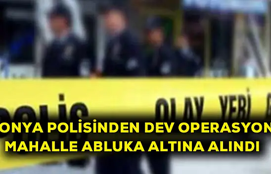 Konya polisinden dev operasyon! Mahalle abluka altına alındı