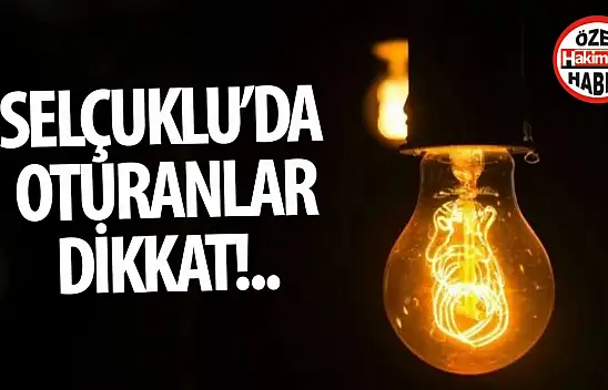 Konya Selçuklu'da Elektrik Kesintisi Uyarısı!
