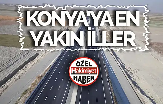 Konya'ya en yakın iller hangileri! Hangi il ne kadar km uzaklıkta?