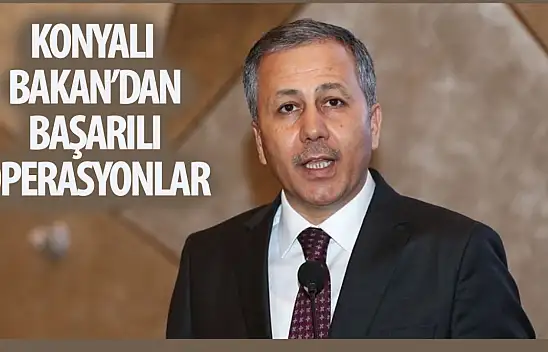Konyalı bakandan başarılı operasyonlar! Suçlular tek tek çökertiliyor!