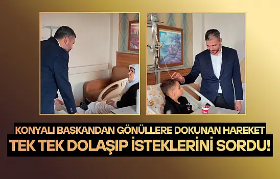 Konyalı başkandan gönüllere dokunan hareket: Tek tek dolaşıp isteklerini sordu!