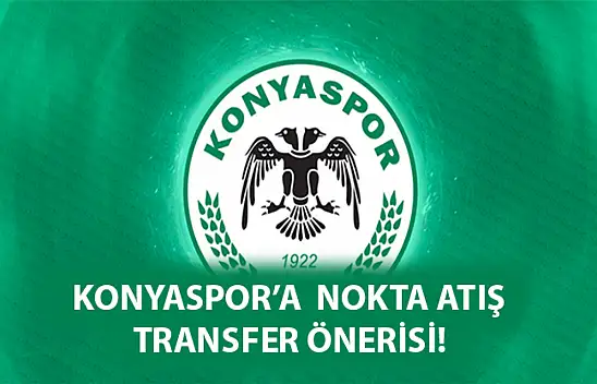 Konyaspor'a  Nokta atışı transfer önerisi!