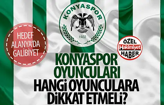 Konyaspor Alanyaspor'la karşı karşıya gelecek: Yeşil-beyazlılar hangi oyunculara dikkat etmeli?