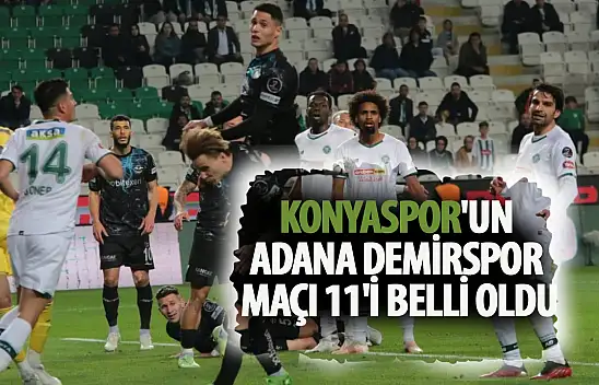 Konyaspor'un Adana Demirspor maçı 11'i belli oldu!