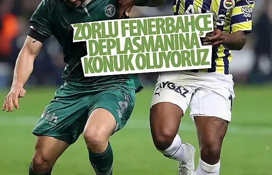 Konyaspor, zorlu Fenerbahçe deplasmanına konuk oluyor!