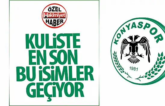 Kuliste en son bu isimler konuşuldu: Konyaspor'da büyük gün, adaylar netleşiyor!