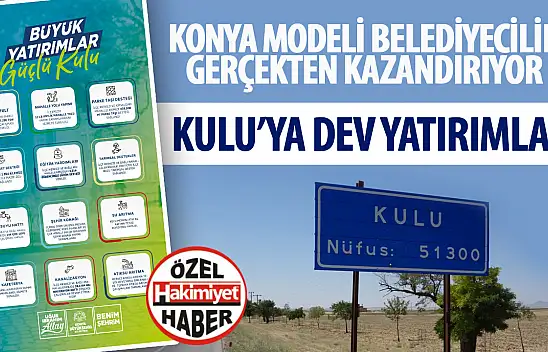 Kulu, Konya Modeli Belediyecilikle Değişime Tanıklık Ediyor!