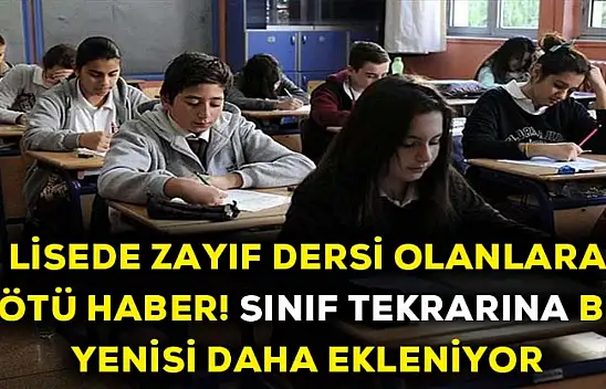 Lisede zayıf dersi olanlara kötü haber! Sınıf tekrarına bir yenisi daha eklendi