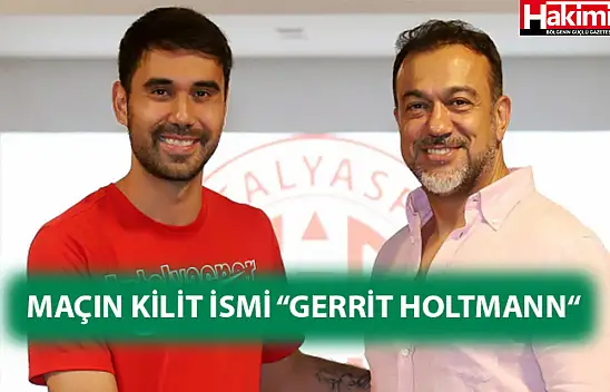 Maçın kilit isimi 'Gerrit Holtmann'