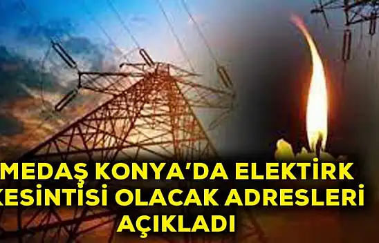 MEDAŞ Konya'da elektrik kesintisi olacak adresleri açıkladı!