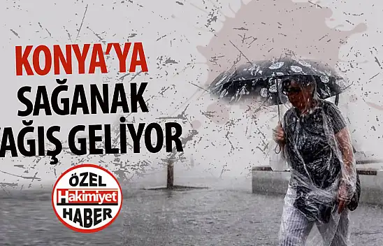 Meteoroloji uyardı! Konya'da sağanak yağış etkili olacak?