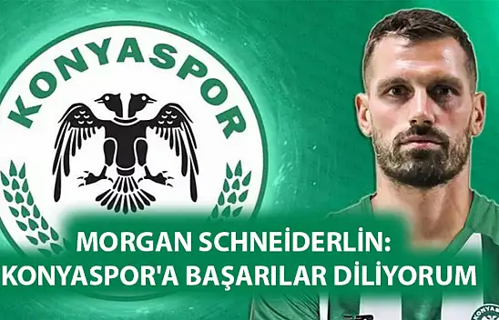 Morgan Schneiderlin:  Konyaspor'a başarılar diliyorum