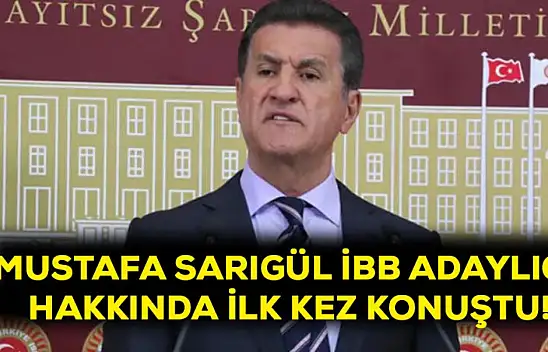 Mustafa Sarıgül İBB adaylığı hakkında ilk kez konuştu!