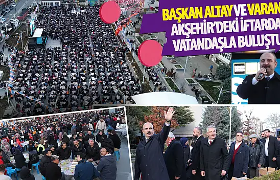 Mustafa Varank ve Başkan Altay, Akşehir'de Vatandaşlarla İftar Açtı
