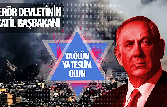 Netanyahu'dan Hamas'a: 'Teslim Olun ya da Ölün!'