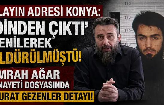 Olayın adresi Konya: 'Dinden çıktı' denilerek öldürülmüştü! Emrah Ağar cinayeti dosyasında Murat Gezenler detayı!