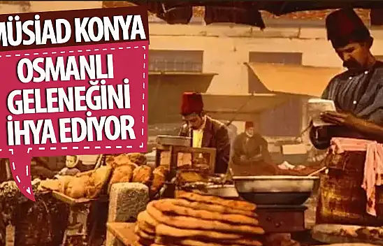 Osmanlı geleneğini MÜSİAD Konya sürdürüyor