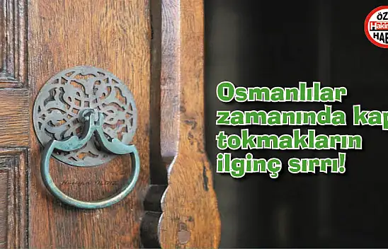Osmanlılar zamanında kapı tokmakların ilginç sırrı! Bu sırrı duyunca çok şaşıracaksınız!