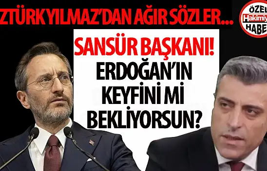 Öztürk Yılmaz'dan İletişim Başkanı Fahrettin Altun'a 'Sansür Başkanı' Yakıştırması