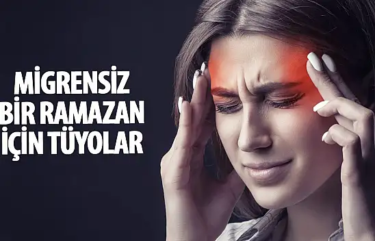 Ramazan ayını migrensiz geçirmek için uygulanması gerekenler