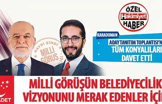 Saadet Partisi'nin Konya Büyükşehir Belediye Başkan Adayı Abdülkadir Karaduman, Aday Tanıtım Toplantısına Davet Etti