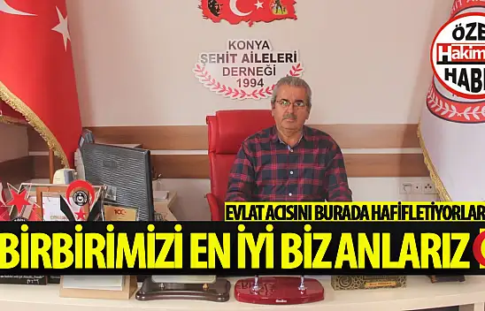 Şehit ailelerinin ortak acıları Konya'daki bu dernekte paylaşılıyor!