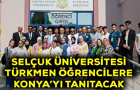 Selçuk Üniversitesi Türkmen öğrencilere Konya'yı tanıtacak