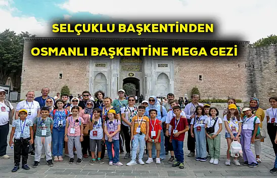 Selçuklu başkentinden Osmanlı başkentine MEGA gezi