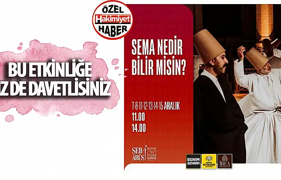 'Sema Nedir Bilir Misin?' Etkinliğine Davetlisiniz