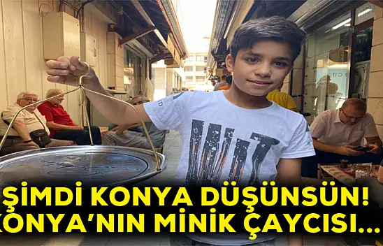 Şimdi Konya düşünsün! Konya'nın minik çaycısı