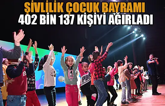 Şivlilik Çocuk Bayramı 402 Bin 137 kişiyi ağırladı
