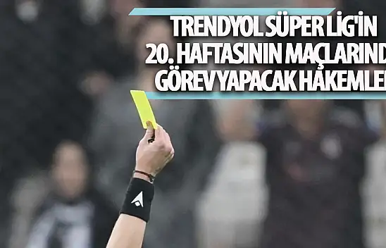 Süper Lig'de 20. hafta maçlarının hakemleri belli oldu!