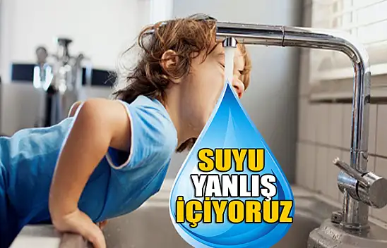 Suyu yanlış içiyoruz