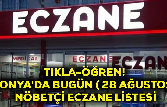 Tıkla-Öğren! Konya'da Bugün ( 28 Ağustos) Nöbetçi Eczane Listesi