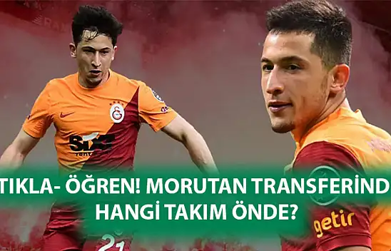 TIKLA- ÖĞREN! Morutan Transferinde hangi takım önde?