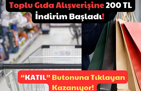 Toplu Gıda Alışverişine 200 TL İndirim Başladı! 'Katıl' Butonuna Tıklayan Kazanıyor!