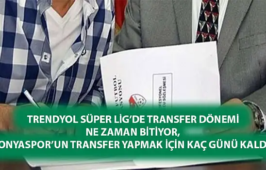 Trendyol Süper Lig'de transfer dönemi ne zaman bitiyor, Konyaspor'un transfer yapmak için kaç günü kaldı?