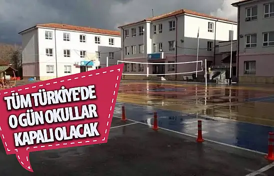 Tüm Türkiye'de o gün okullar kapalı olacak!