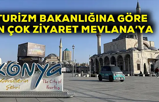 Turizm Bakanlığına göre en çok ziyaret Mevla'naya