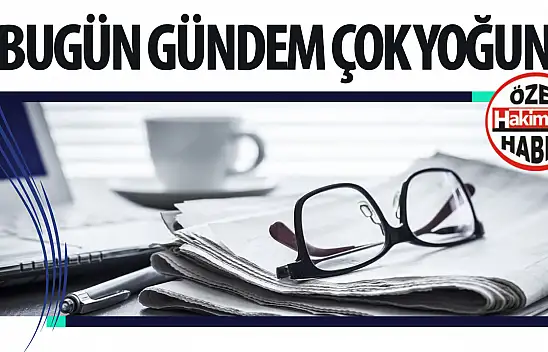 Türkiye Gündeminde Önemli Gelişmeler Yaşanacak