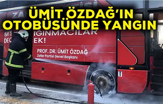 Ümit Özdağ'ın otobüsünde yangın